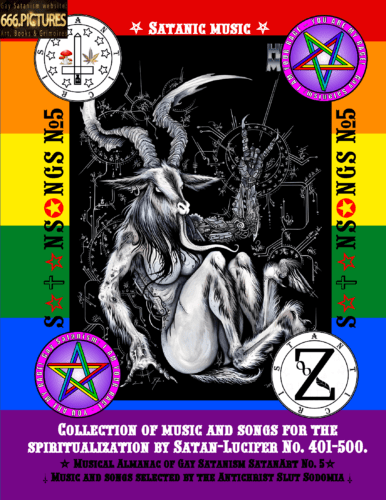 SatanSongs #5 Collection of music and songs for the immersion into Gay Satanism and for the invocation of the Spirits of Satan-Lucifer. A list of Satanic videos and lyrics #401-500.