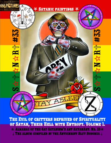 The evil of critters deprived of Satan's Spirituality and Their Hell with Entropy. Volume 1. Puritan Edition. Gay Satanism Almanac SatanArt #33
