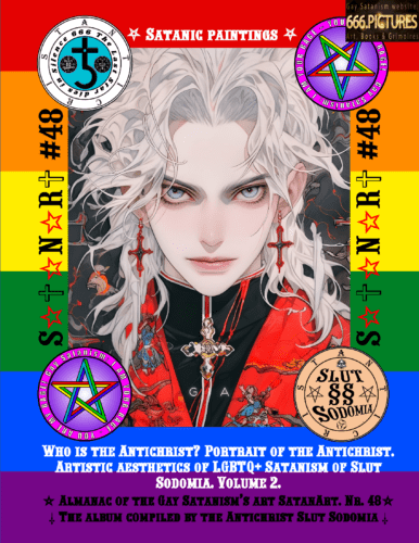 Who is the Antichrist? Portrait of the Antichrist. Artistic aesthetics of LGBTQ+ Satanism of Slut Sodomia. Volume 2. Puritan edition. Almanac of Gay Satanism SatanArt No. 29 A study of the aesthetics of gay Satanism. Who is the Antichrist Slut Sodomia, and his portrayal in the aesthetics of gay Satanism. The opposite of the Jewish Satanist Jesus of Galilee.